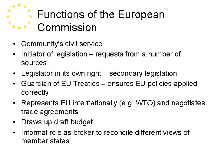 Functions of the European Commission • Community’s civil service • Initiator of legislation –