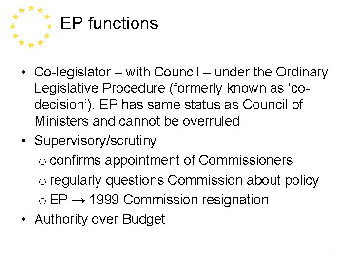 EP functions • Co-legislator – with Council – under the Ordinary Legislative Procedure (formerly