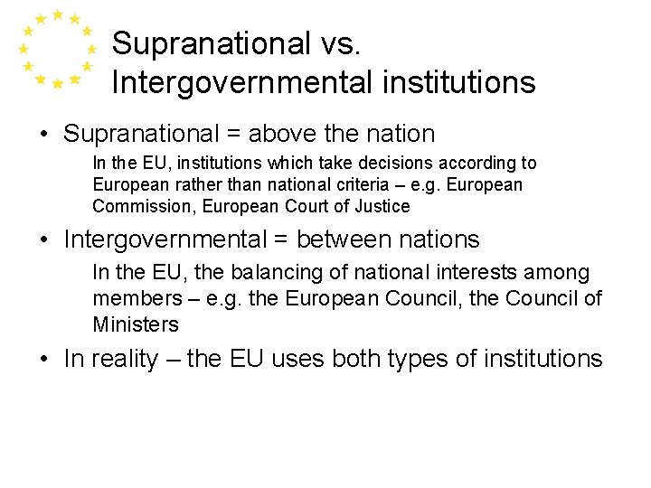 Supranational vs. Intergovernmental institutions • Supranational = above the nation In the EU, institutions