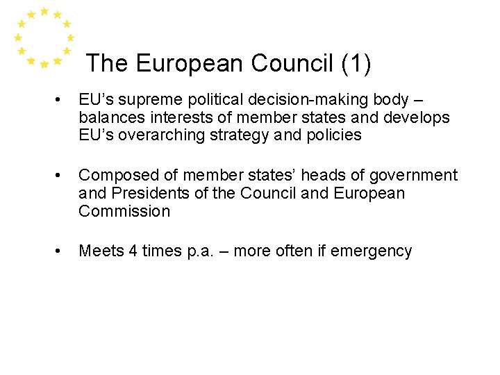 The European Council (1) • EU’s supreme political decision-making body – balances interests of