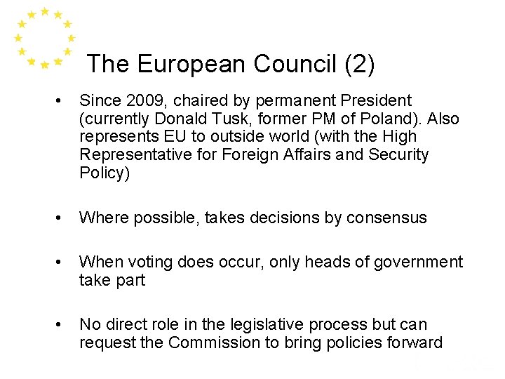 The European Council (2) • Since 2009, chaired by permanent President (currently Donald Tusk,