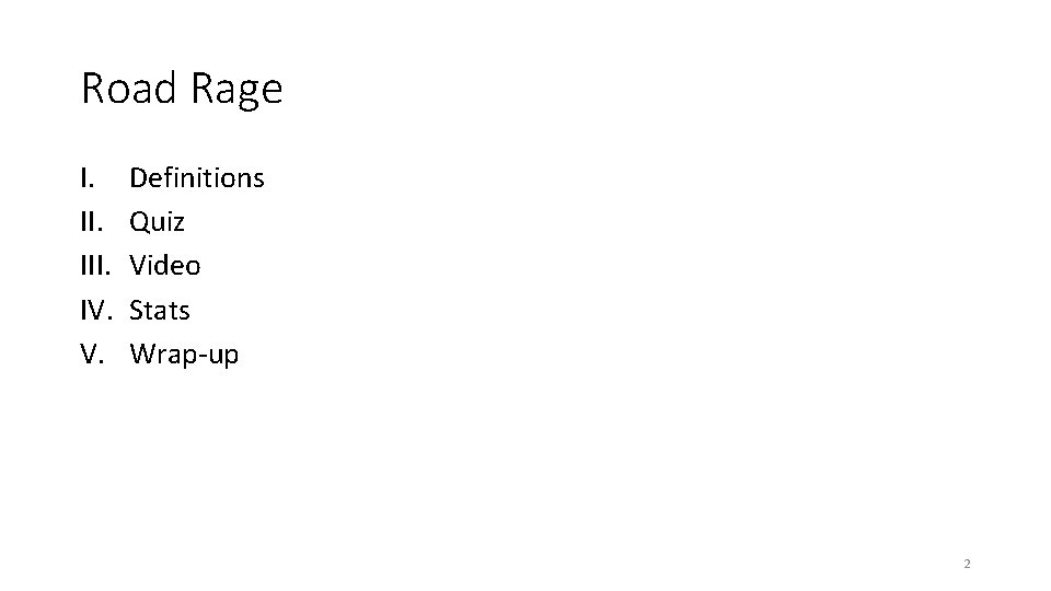 Road Rage I. III. IV. V. Definitions Quiz Video Stats Wrap-up 2 