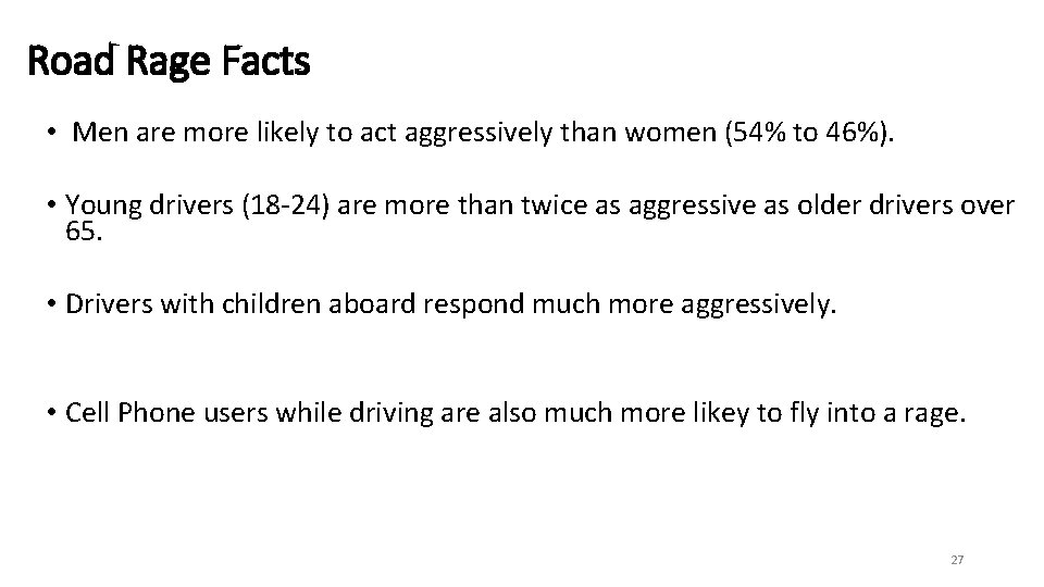 Road Rage Facts • Men are more likely to act aggressively than women (54%