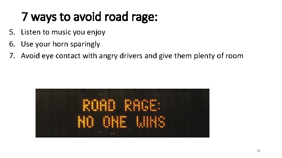 7 ways to avoid road rage: 5. Listen to music you enjoy 6. Use