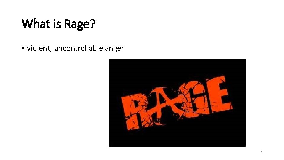 What is Rage? • violent, uncontrollable anger 4 