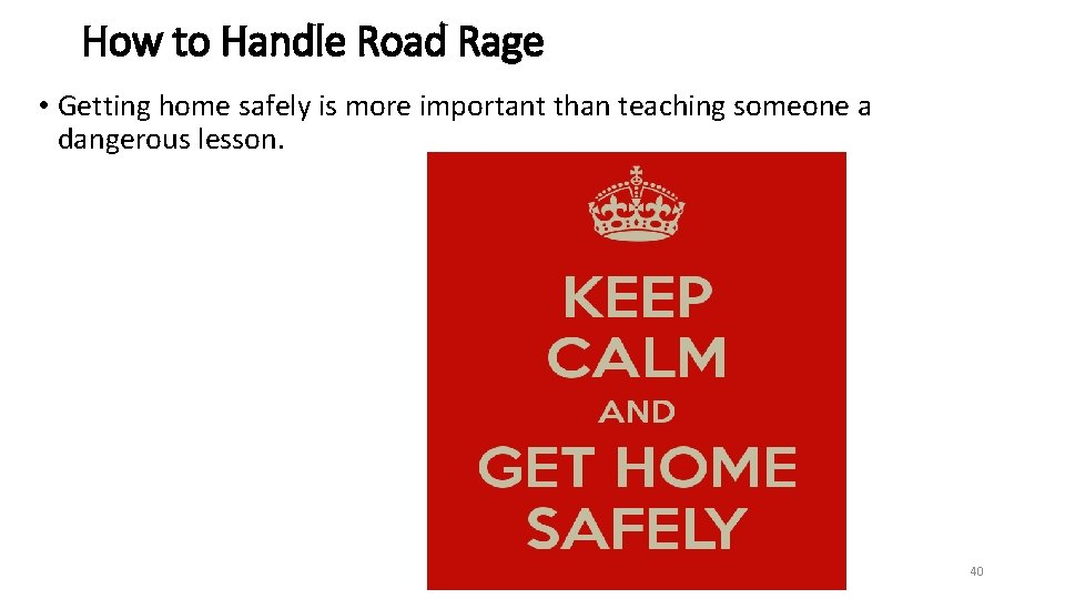 How to Handle Road Rage • Getting home safely is more important than teaching