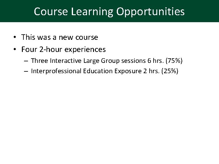 Course Learning Opportunities • This was a new course • Four 2 -hour experiences