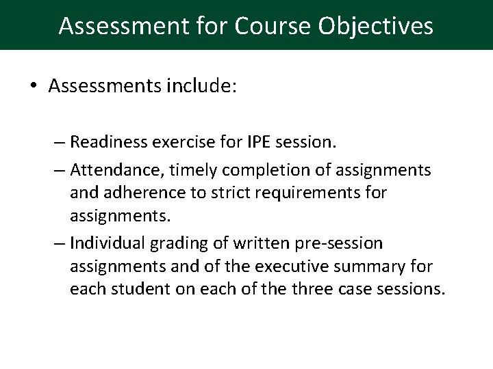 Assessment for Course Objectives • Assessments include: – Readiness exercise for IPE session. –