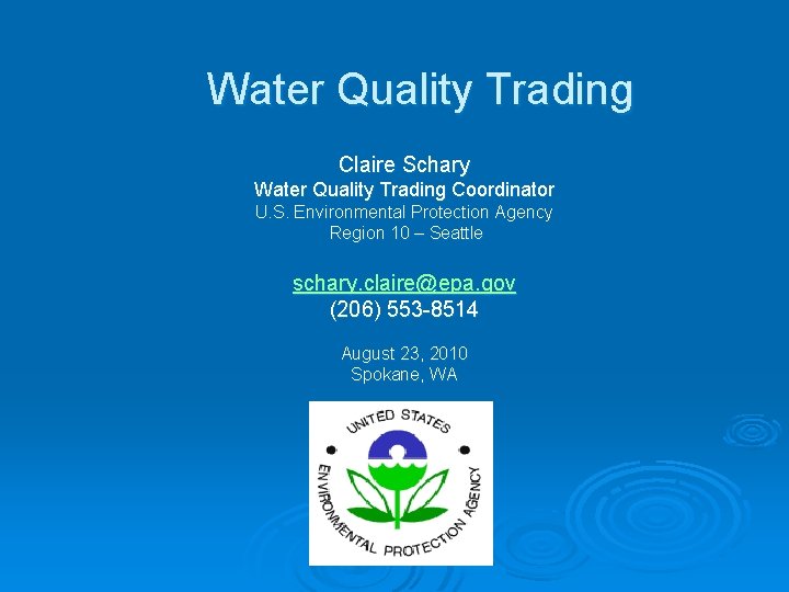 Water Quality Trading Claire Schary Water Quality Trading Coordinator U. S. Environmental Protection Agency