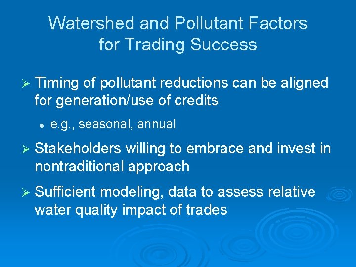 Watershed and Pollutant Factors for Trading Success Ø Timing of pollutant reductions can be