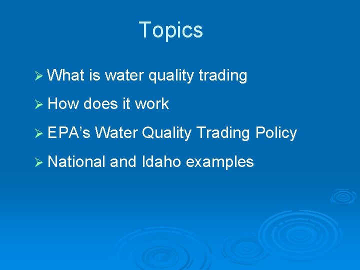 Topics Ø What is water quality trading Ø How does it work Ø EPA’s