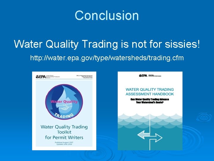 Conclusion Water Quality Trading is not for sissies! http: //water. epa. gov/type/watersheds/trading. cfm 