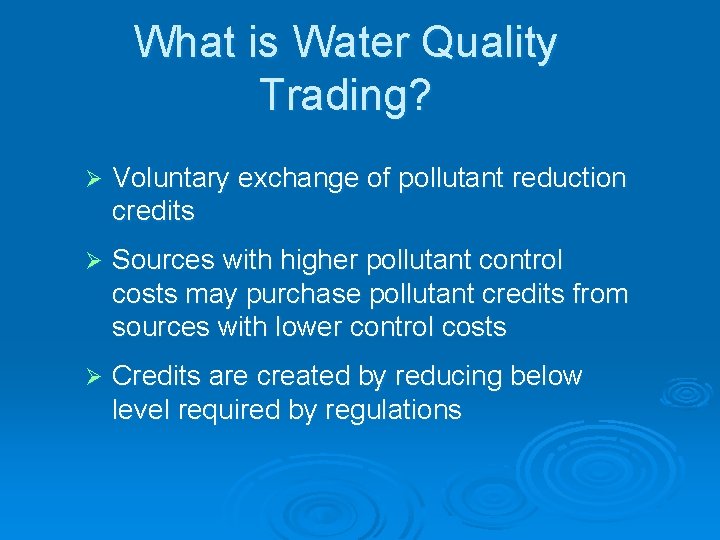 What is Water Quality Trading? Ø Voluntary exchange of pollutant reduction credits Ø Sources