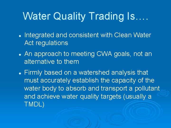 Water Quality Trading Is…. l l l Integrated and consistent with Clean Water Act