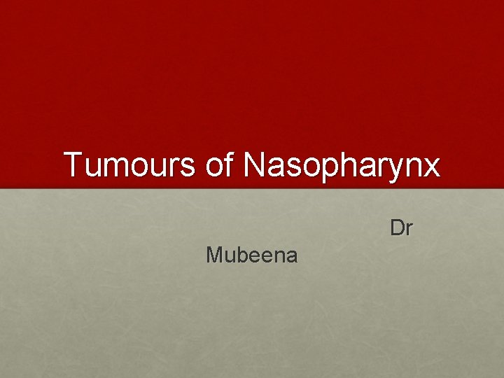 Tumours of Nasopharynx Dr Mubeena 