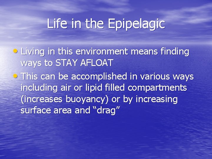 Life in the Epipelagic • Living in this environment means finding ways to STAY