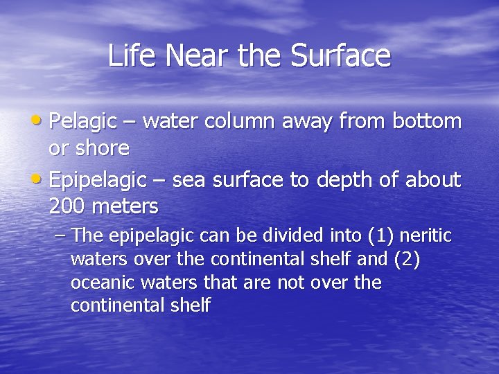 Life Near the Surface • Pelagic – water column away from bottom or shore