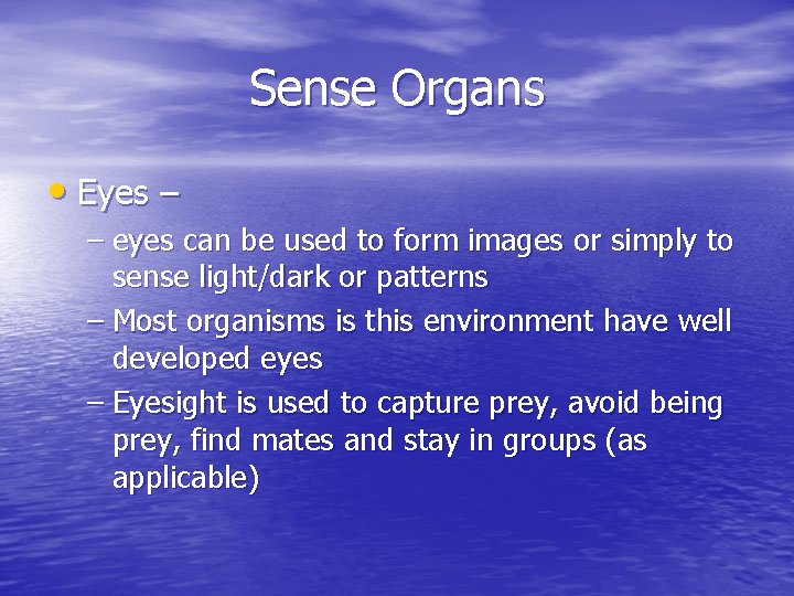 Sense Organs • Eyes – – eyes can be used to form images or