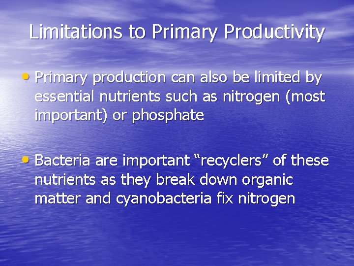 Limitations to Primary Productivity • Primary production can also be limited by essential nutrients