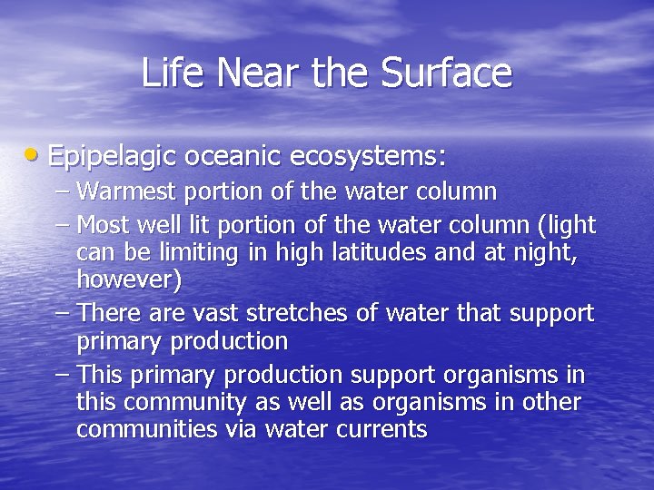 Life Near the Surface • Epipelagic oceanic ecosystems: – Warmest portion of the water