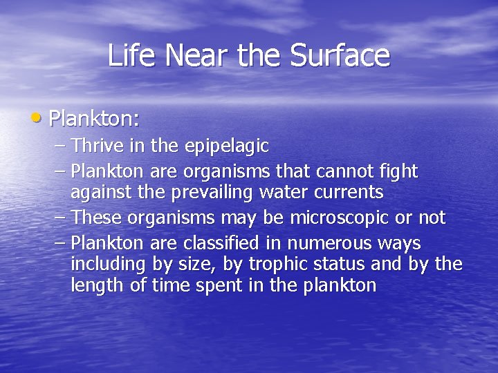 Life Near the Surface • Plankton: – Thrive in the epipelagic – Plankton are