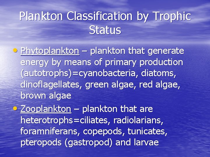 Plankton Classification by Trophic Status • Phytoplankton – plankton that generate energy by means