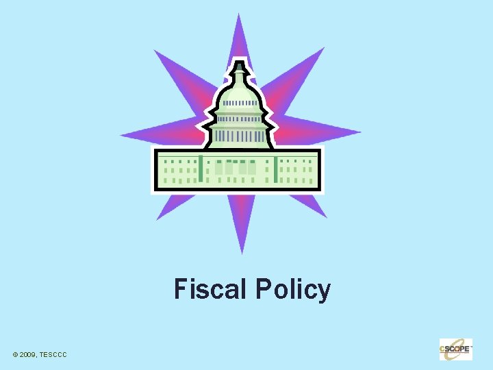 Fiscal Policy © 2009, TESCCC 1 