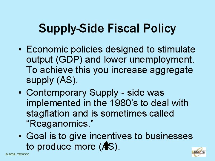 Supply-Side Fiscal Policy • Economic policies designed to stimulate output (GDP) and lower unemployment.