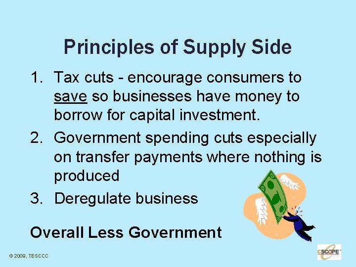 Principles of Supply Side 1. Tax cuts - encourage consumers to save so businesses