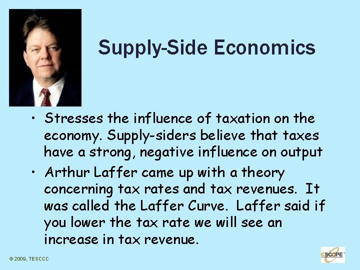 Supply-Side Economics • Stresses the influence of taxation on the economy. Supply-siders believe that