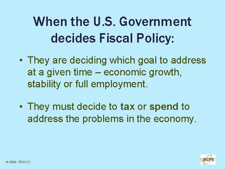 When the U. S. Government decides Fiscal Policy: • They are deciding which goal