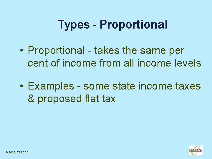 Types - Proportional • Proportional - takes the same per cent of income from