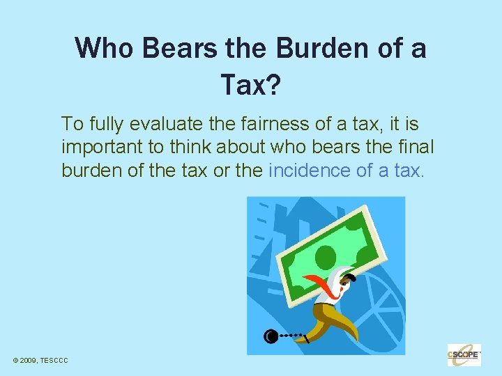 Who Bears the Burden of a Tax? To fully evaluate the fairness of a