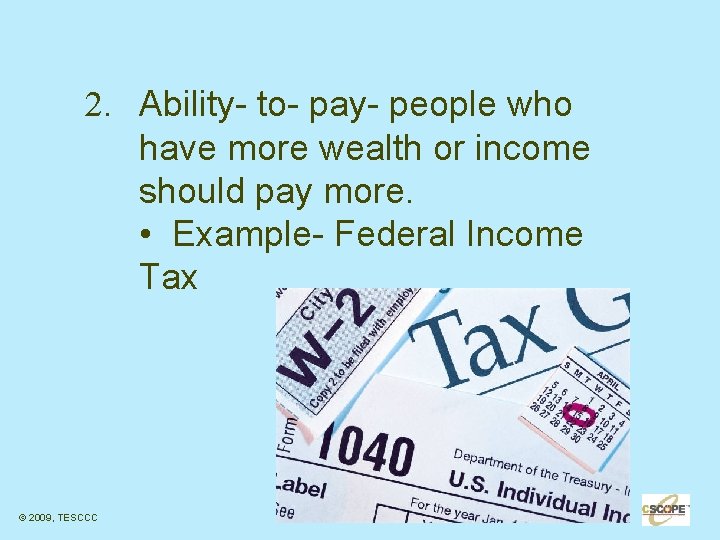 2. Ability- to- pay- people who have more wealth or income should pay more.