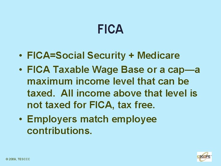 FICA • FICA=Social Security + Medicare • FICA Taxable Wage Base or a cap—a