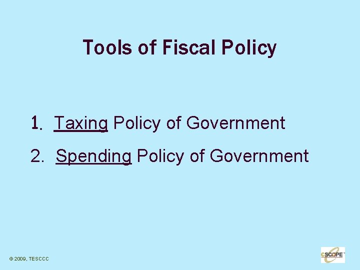 Tools of Fiscal Policy 1. Taxing Policy of Government 2. Spending Policy of Government