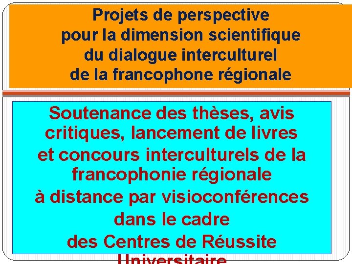 Projets de perspective pour la dimension scientifique du dialogue interculturel de la francophone régionale
