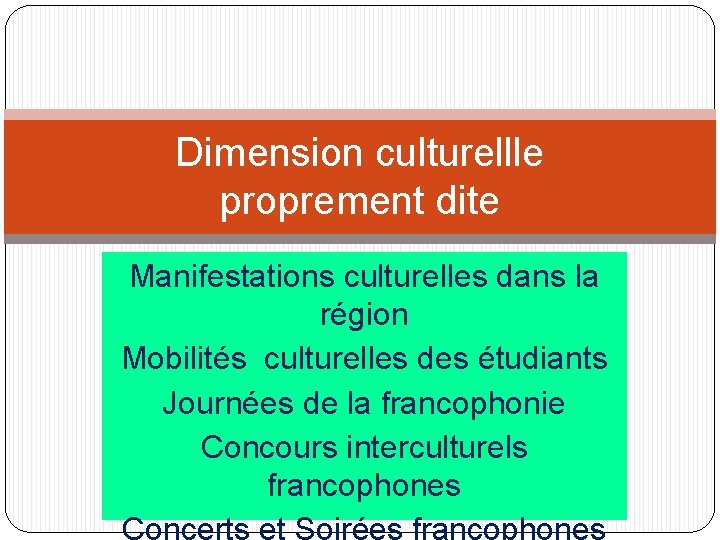 Dimension culturellle proprement dite Manifestations culturelles dans la région Mobilités culturelles des étudiants Journées