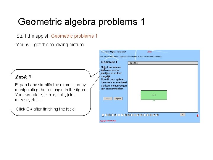 Geometric algebra problems 1 Start the applet Geometric problems 1 You will get the Geometric algebra problems 1 Start the applet Geometric problems 1 You will get the