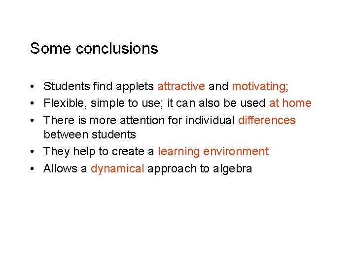 Some conclusions • Students find applets attractive and motivating; • Flexible, simple to use; Some conclusions • Students find applets attractive and motivating; • Flexible, simple to use;