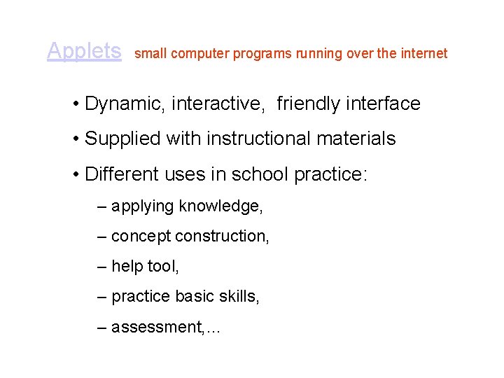 Applets small computer programs running over the internet • Dynamic, interactive, friendly interface • Applets small computer programs running over the internet • Dynamic, interactive, friendly interface •