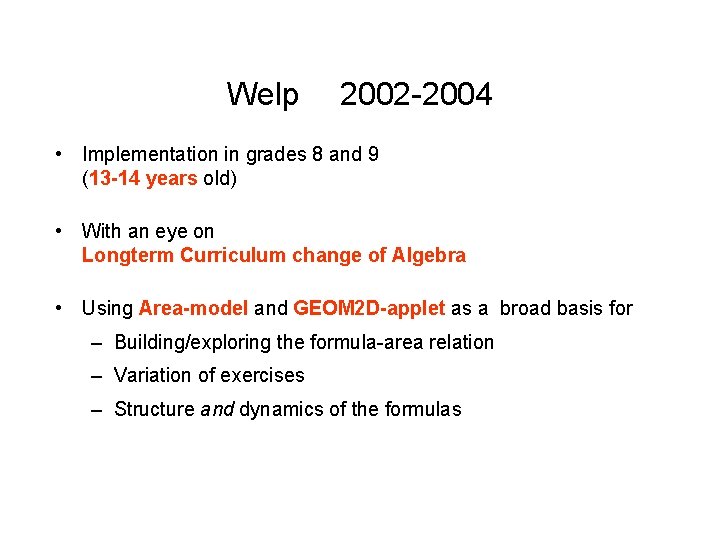 Welp 2002 -2004 • Implementation in grades 8 and 9 (13 -14 years old) Welp 2002 -2004 • Implementation in grades 8 and 9 (13 -14 years old)