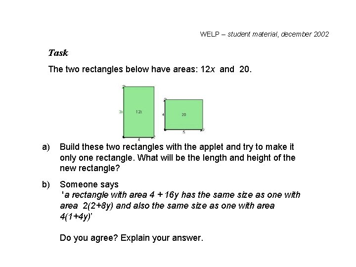 WELP – student material, december 2002 Task The two rectangles below have areas: 12 WELP – student material, december 2002 Task The two rectangles below have areas: 12