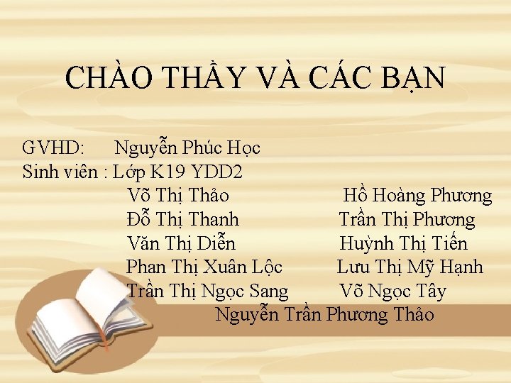 CHÀO THẦY VÀ CÁC BẠN GVHD: Nguyễn Phúc Học Sinh viên : Lớp K