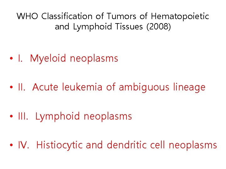 WHO Classification of Tumors of Hematopoietic and Lymphoid Tissues (2008) • I. Myeloid neoplasms