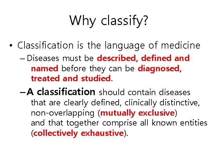 Why classify? • Classification is the language of medicine – Diseases must be described,