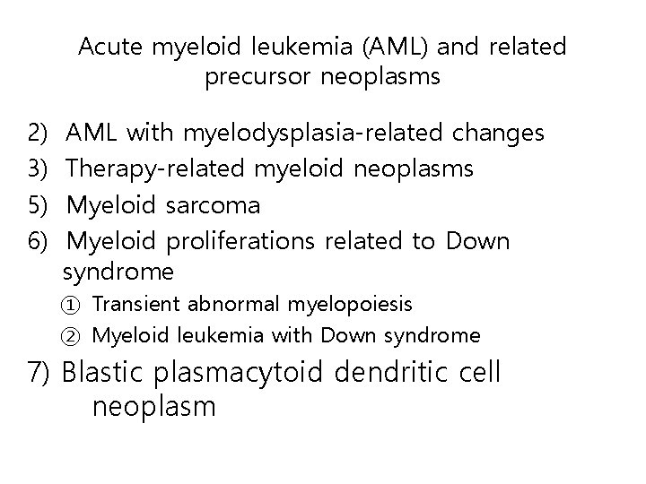Acute myeloid leukemia (AML) and related precursor neoplasms 2) 3) 5) 6) AML with
