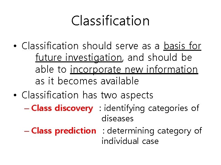 Classification • Classification should serve as a basis for future investigation, and should be