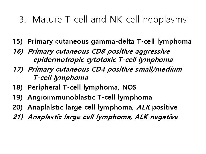 3. Mature T-cell and NK-cell neoplasms 15) Primary cutaneous gamma-delta T-cell lymphoma 16) Primary
