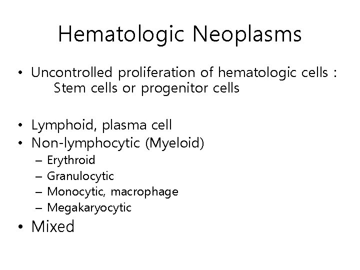 Hematologic Neoplasms • Uncontrolled proliferation of hematologic cells : Stem cells or progenitor cells